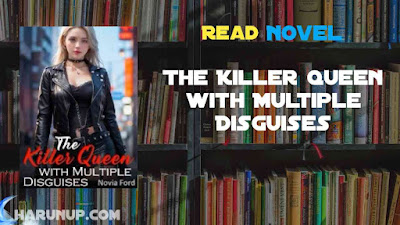 Read The Killer Queen with Multiple Disguises Novel Full Episode