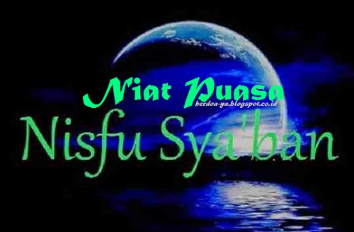 Bacaan Niat Puasa Sunnah Nisfu Sya'ban Nawaitu Berapa Hari 