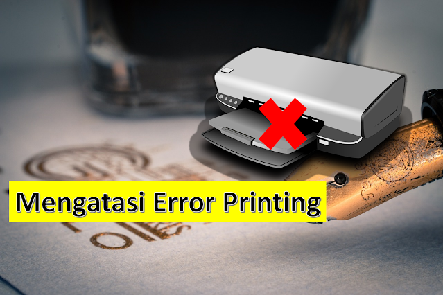Cara Mengatasi Error Printing