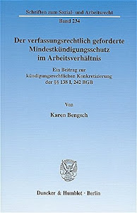 Der verfassungsrechtlich geforderte Mindestkündigungsschutz im Arbeitsverhältnis.: Ein Beitrag zur kündigungsrechtlichen Konkretisierung der §§ 138 I, 242 BGB. (Schriften zum Sozial- und Arbeitsrecht)