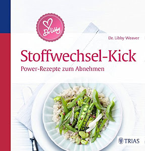 Dr. Libby´s Stoffwechsel-Kick: Power-Rezepte zum Abnehmen