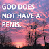 God Does Not Have A Penis