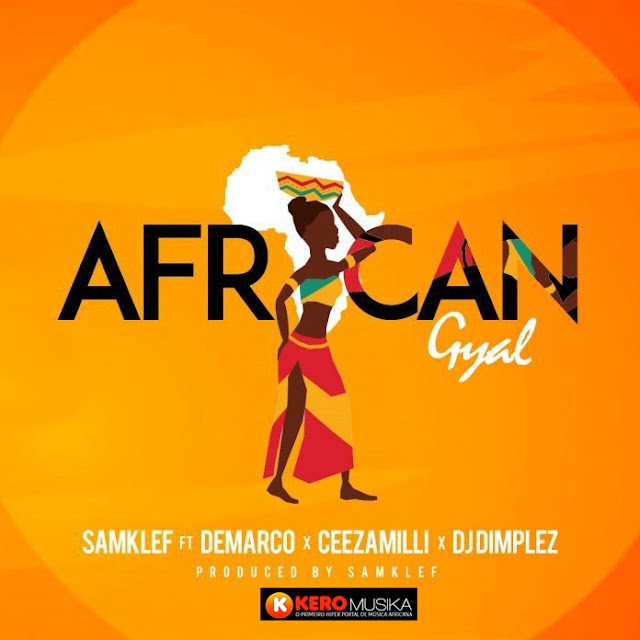 Samklef - African Gyal Feat. Demarco x Ceezamilli & DJ Dimplez