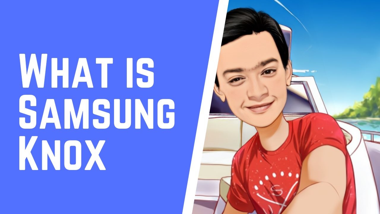 What is Samsung Knox? How to use it?