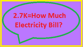 2.7K=How Much Electricity Bill?