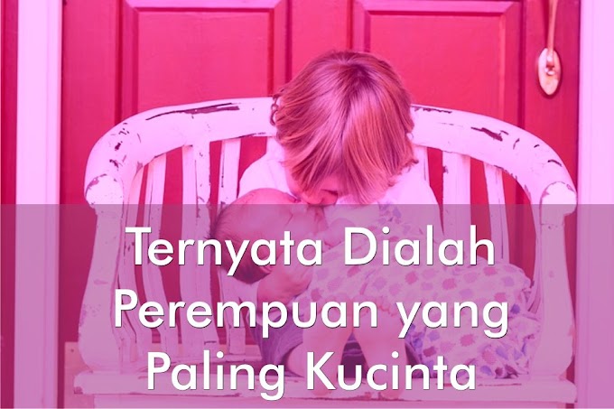 Ternyata Perempuan Itulah yang Kucinta