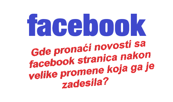 Gde pronaći novosti sa facebook stranica nakon velike promene koja ga je zadesila?