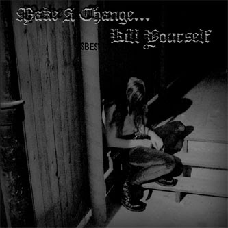 Make a Change... Kill Yourself - Make a Change... Kill Yourself (2005)