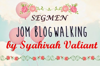 http://syahirahvaliant.blogspot.com/2015/04/segmen-jom-blogwalking-by-syahirah.html