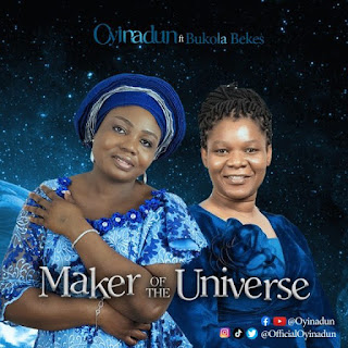 Oyinadun ft. Bukola Bekes – Maker Of The Universe Lyrics