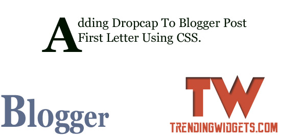 Make First Letter Large & Capitalize In Blogger Post by Dropcap 