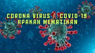 Virus Corona / Covid-19 Mematikan Benarkah? 