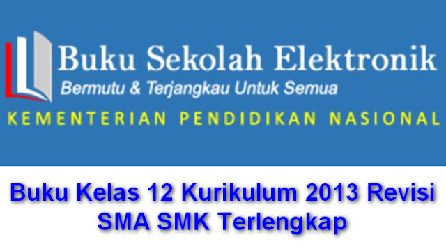  Berikut ini kami bagikan secara Gratis dan lengkap Buku Sarana Eletronik Buku Kelas 12 Kurikulum 2013 Revisi Sekolah Menengan Atas Sekolah Menengah kejuruan Terlengkap