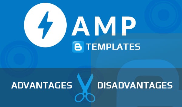 amp-blogger-template-advantages-disadvantages