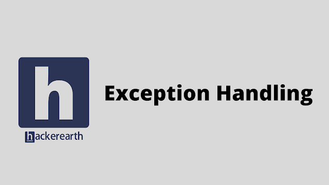 HackerEarth Exception Handling problem solution