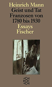 Geist und Tat: Franzosen 1780-1930 Essays (Heinrich Mann, Studienausgabe in Einzelbänden (Taschenbuchausgabe))