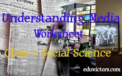 CBSE Class 7 Social Science  - Chapter 6 - Understanding Media - Worksheet (#class7SocialScience)(#cbsenotes)(#eduvictors)