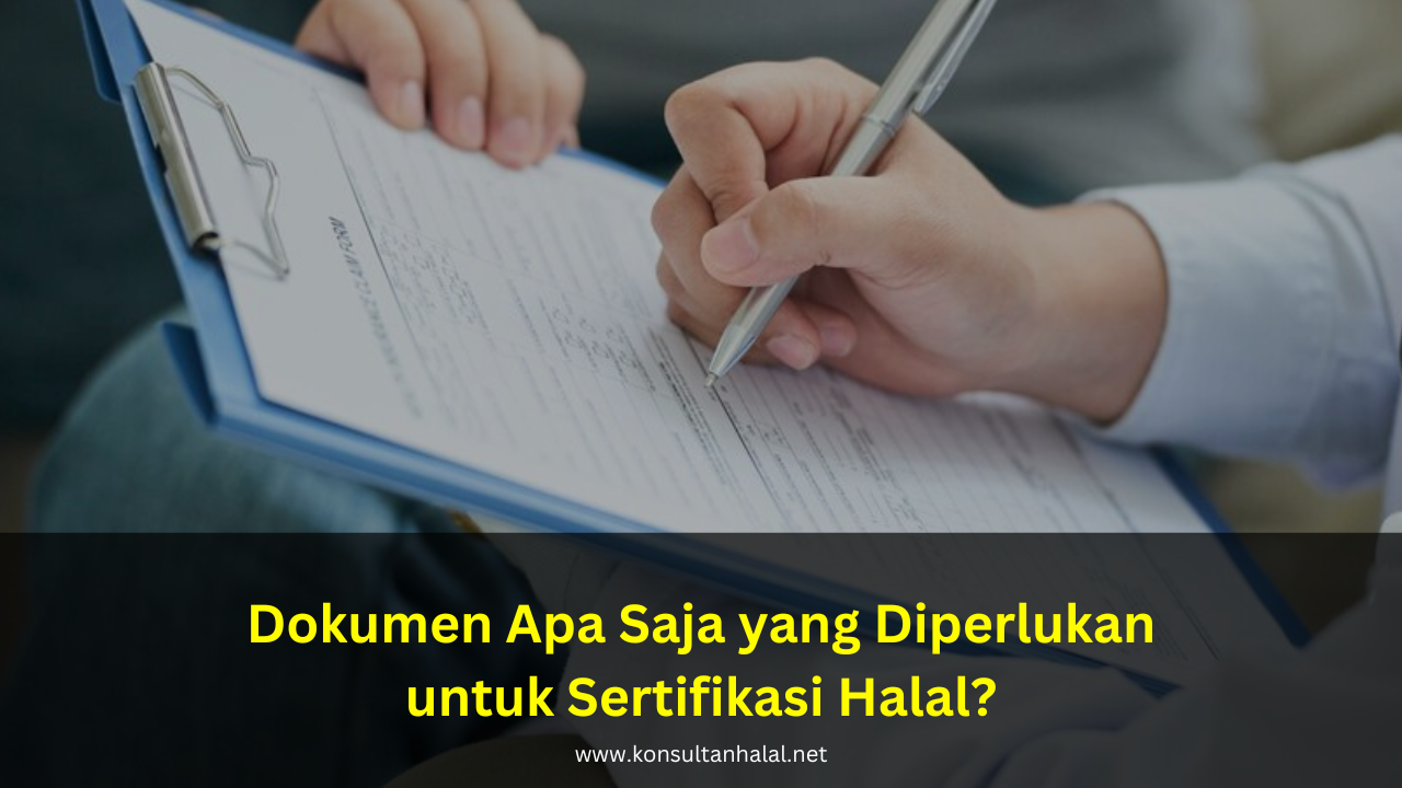 Dokumen Apa Saja yang Diperlukan untuk Sertifikasi Halal?