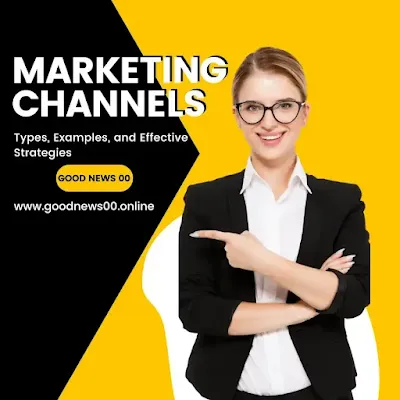 Marketing Channels: A Complete Guide to Types, Examples, and Effective Strategies
