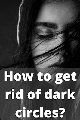 How to get rid of dark circles?
