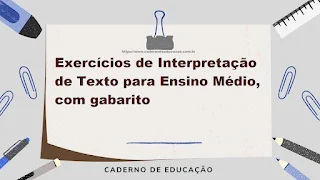Exercícios de Interpretação de Texto para Ensino Médio, com gabarito