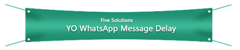 How to solve the problem of YO WhatsApp APK message delay?