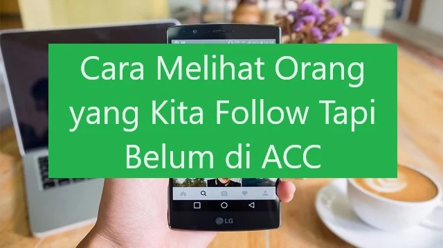 Cara Melihat Orang yang Kita Follow Tapi Belum di ACC