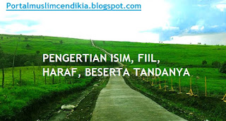 PENGERTIAN ISIM, FIIL, HARAF, BESERTA TANDANYA