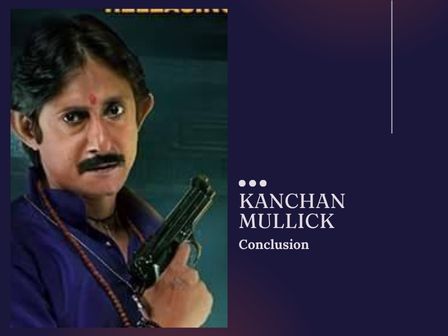 Kanchan Mullick Conclusion