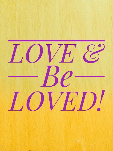 LOVE AND BE LOVED