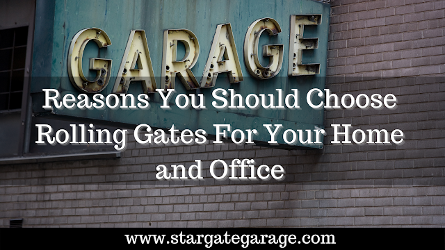 Reasons You Should Choose Rolling Gates For Your Home and Office