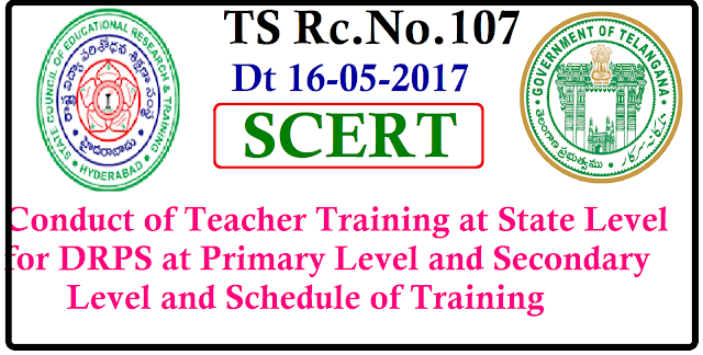 TS Rc.No.107 Conduct of Teacher Training at State Level for DRPS at Primary Level and Secondary Level and Schedule of Training/2017/05/ts-rcno107-conduct-of-teacher-training-state-level-for-drps-primary-secondary-level-scert-telangana.html