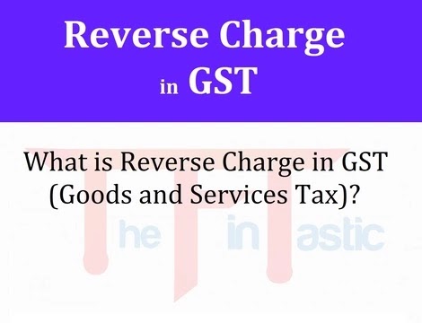 What is Reverse Charge in GST (Goods and Services Tax)?