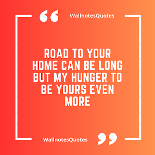 Good Morning Quotes, Wishes, Saying - wallnotesquotes - Road to your home can be long but my hunger to be yours even more