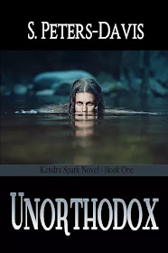 Unorthodox (A Kendra Spark Novel Book 1) by S. Peters-Davis