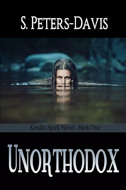 Unorthodox (A Kendra Spark Novel Book 1) by S. Peters-Davis