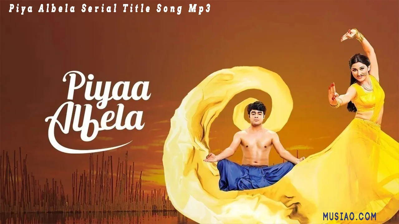 Piya Albela Title song mp3 download