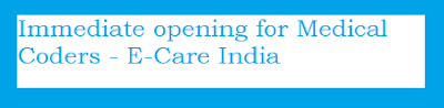 Immediate opening for Medical Coders - E-Care India