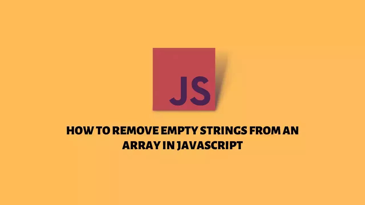 How to Remove Empty Strings from an Array In JavaScript | RUSTCODE