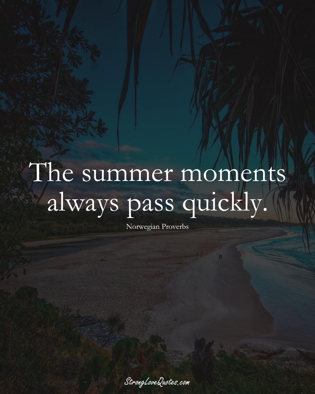 The summer moments always pass quickly. (Norwegian Sayings);  #EuropeanSayings