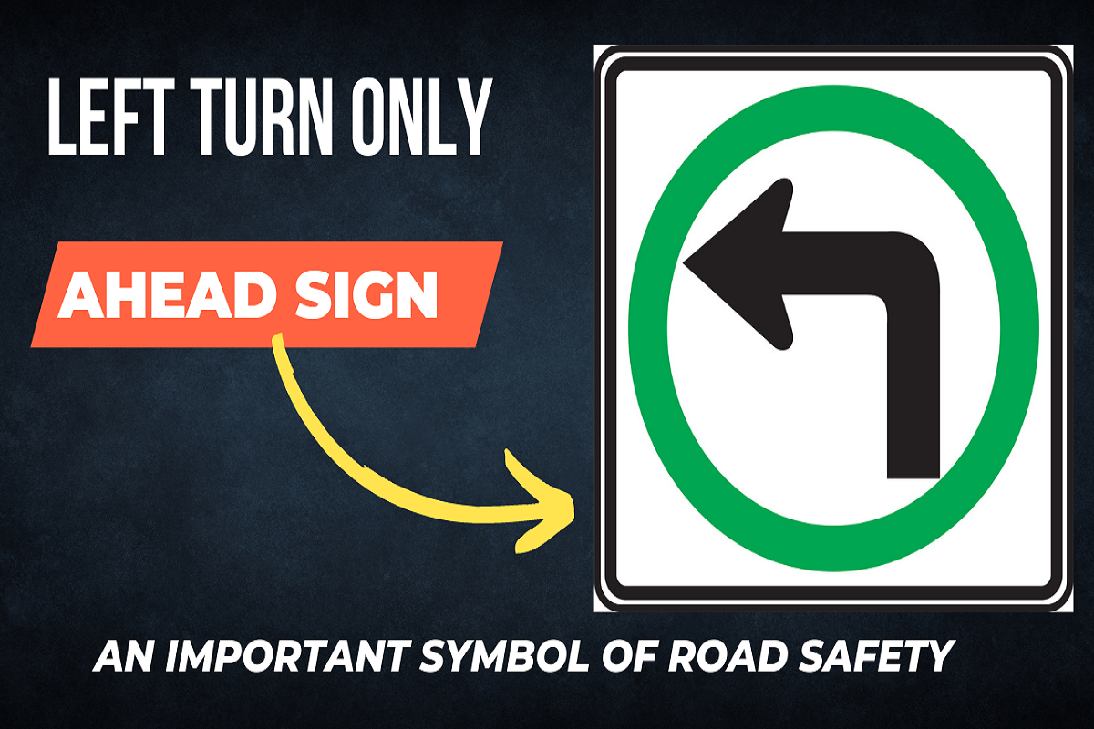 Left Turn Only Sign : An Important Symbol Of Road Safety - Sarathi ...
