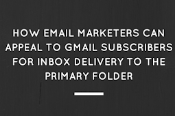 How Email Marketers Can Appeal To GMail Subscribers For Inbox Delivery To The Primary Folder