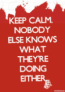 And remember; Keep Calm. Nobody else knows what they're doing either.