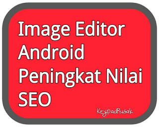 Image Editor Android Peningkat Nilai SEO - KeypadRusak