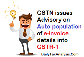 GSTN issues Advisory on Auto-population of e-invoice details into GSTR-1
