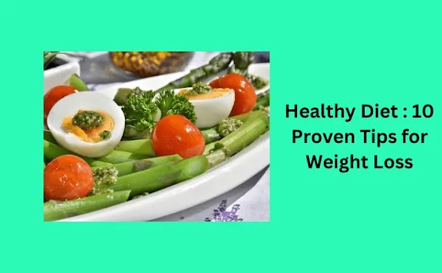 Healthy Diet : 10 Proven Tips for Weight Loss