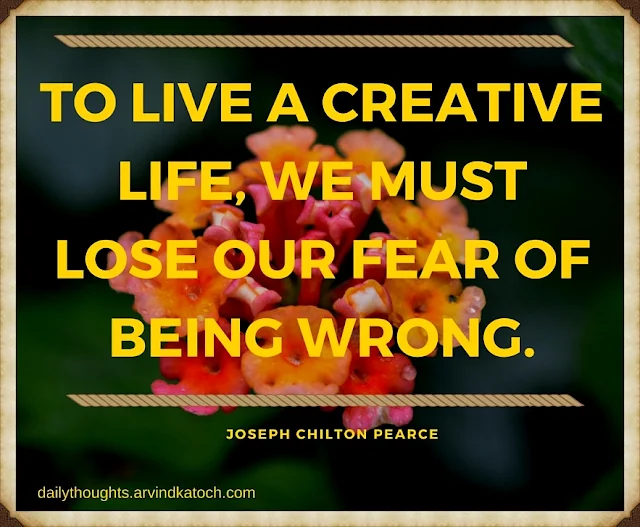 Daily Thought, Meaning, live, creative life,lose. our fear, wrong, daily quote, 