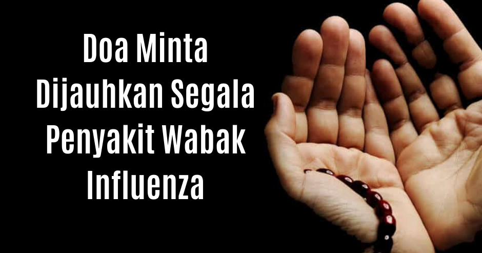  Doa  Minta Dijauhkan Segala Penyakit Wabak Influenza 