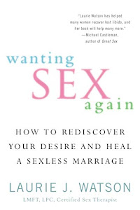 Wanting Sex Again: How to Rediscover Your Desire and Heal a Sexless Marriage