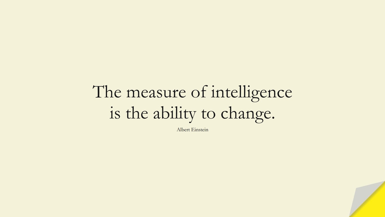 The measure of intelligence is the ability to change. (Albert Einstein);  #AlbertEnsteinQuotes